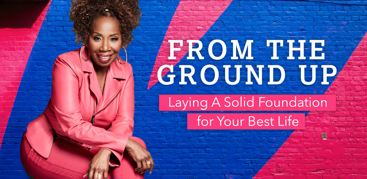 From the Ground Up: Laying a Solid Foundation for your Best Life
