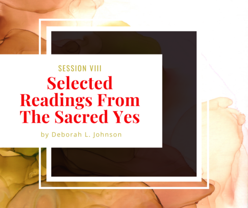 Selected Readings From The Sacred Yes by Deborah L. Johnson